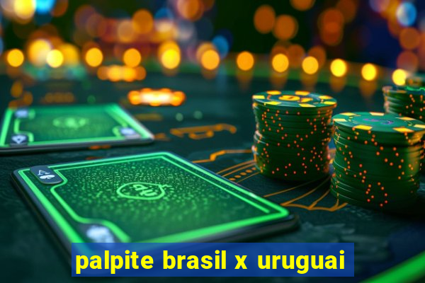 palpite brasil x uruguai