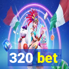 320 bet