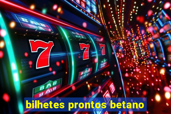 bilhetes prontos betano