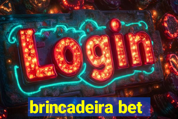 brincadeira bet