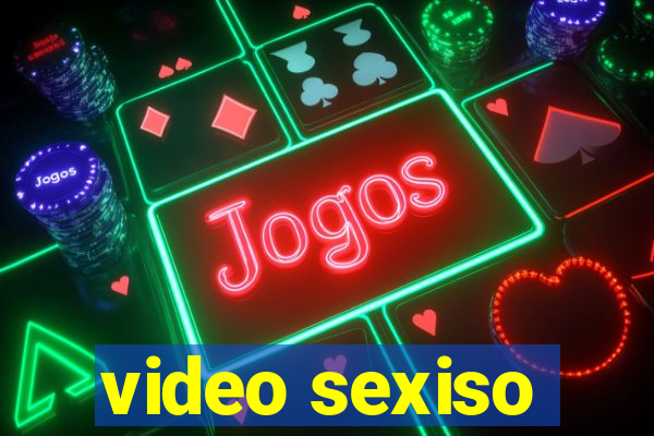 video sexiso