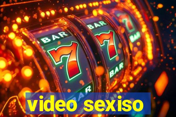 video sexiso