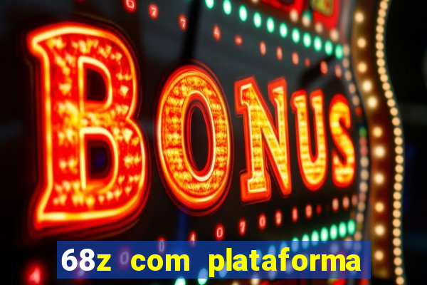 68z com plataforma de jogos