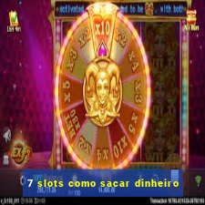 7 slots como sacar dinheiro