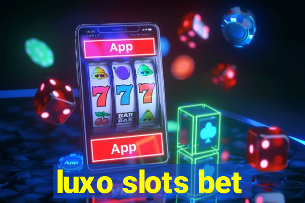 luxo slots bet