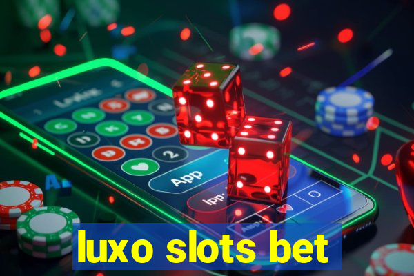 luxo slots bet