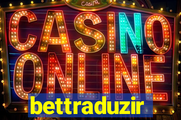 bettraduzir