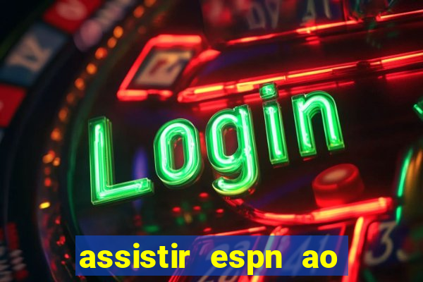 assistir espn ao vivo multicanais