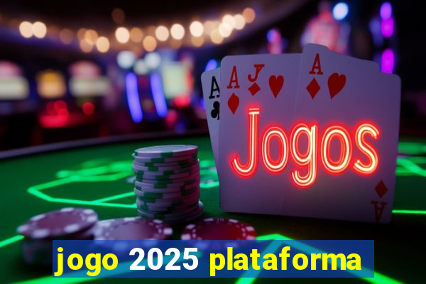 jogo 2025 plataforma
