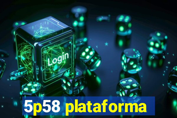 5p58 plataforma