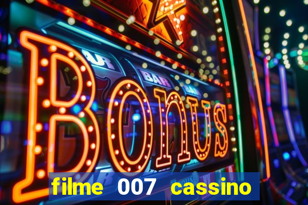 filme 007 cassino royale completo dublado youtube