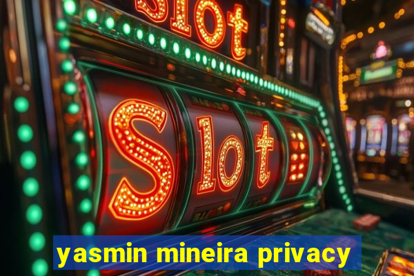 yasmin mineira privacy
