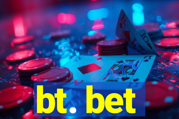 bt. bet