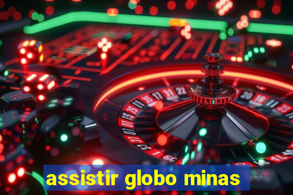 assistir globo minas