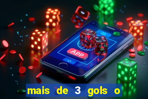mais de 3 gols o que significa
