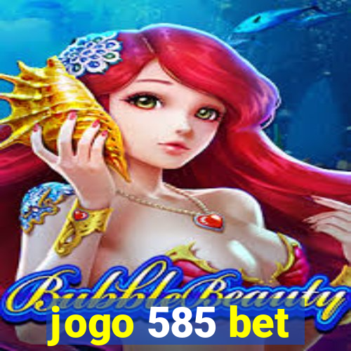 jogo 585 bet