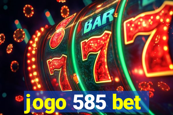 jogo 585 bet