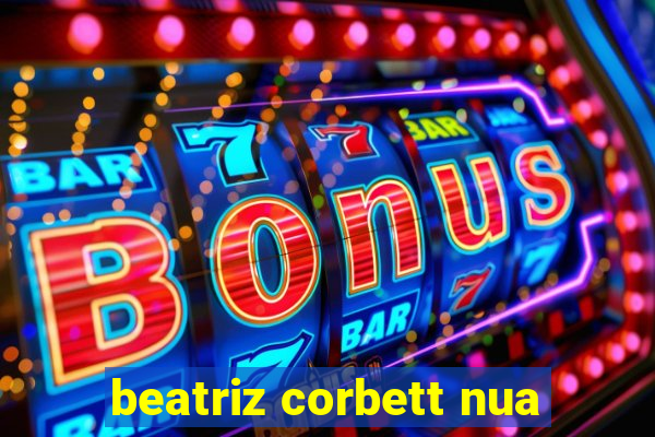 beatriz corbett nua