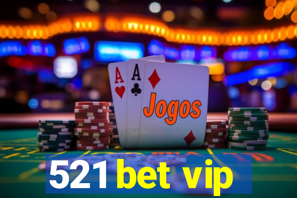 521 bet vip