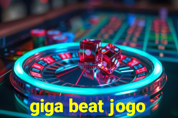 giga beat jogo