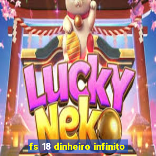 fs 18 dinheiro infinito