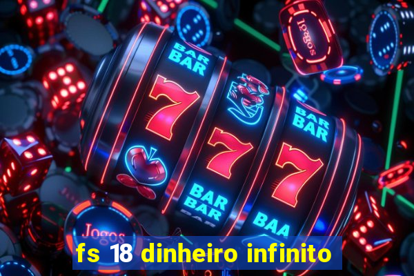 fs 18 dinheiro infinito