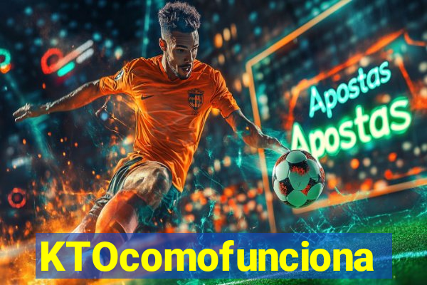 KTOcomofunciona