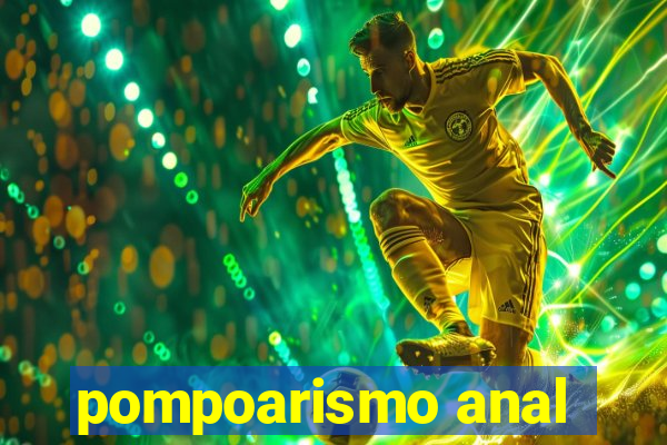 pompoarismo anal