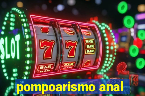pompoarismo anal