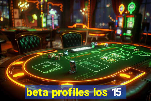 beta profiles ios 15