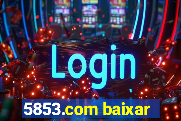 5853.com baixar