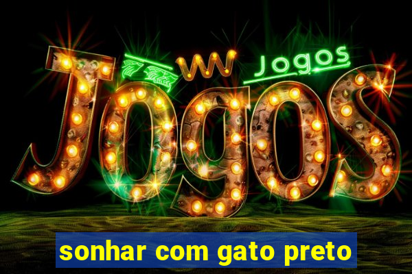 sonhar com gato preto