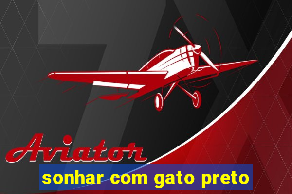 sonhar com gato preto