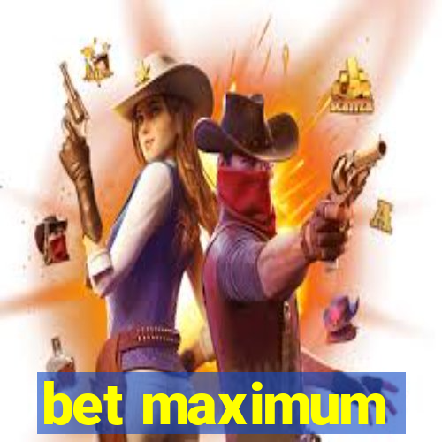 bet maximum