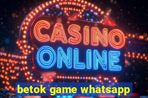 betok game whatsapp
