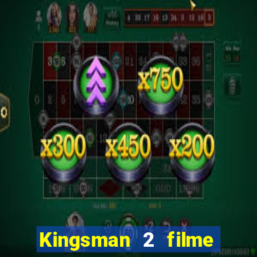 Kingsman 2 filme completo dublado superflix