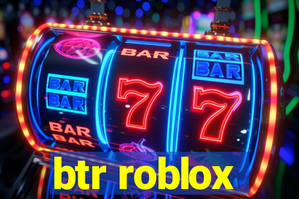 btr roblox
