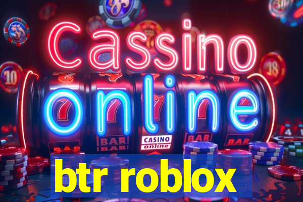 btr roblox