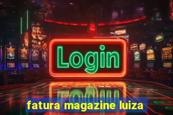 fatura magazine luiza