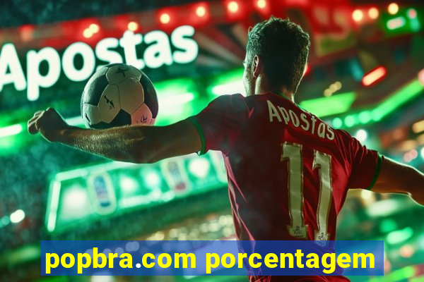 popbra.com porcentagem