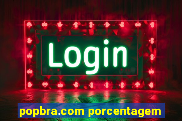popbra.com porcentagem