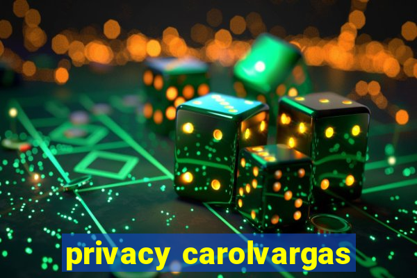 privacy carolvargas