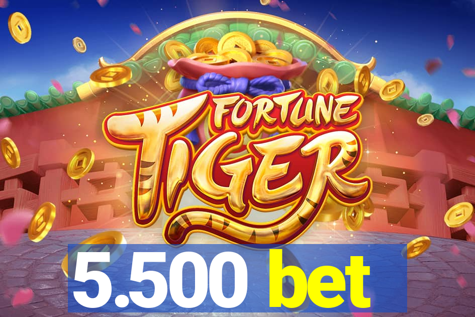 5.500 bet