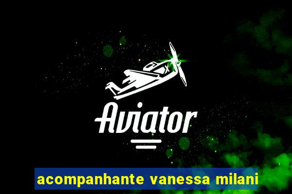 acompanhante vanessa milani