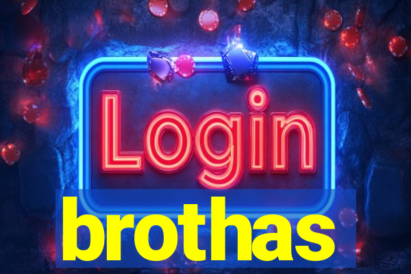 brothas