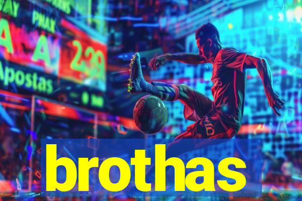 brothas