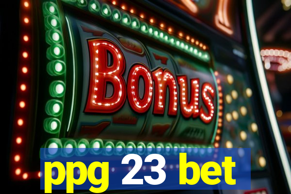 ppg 23 bet