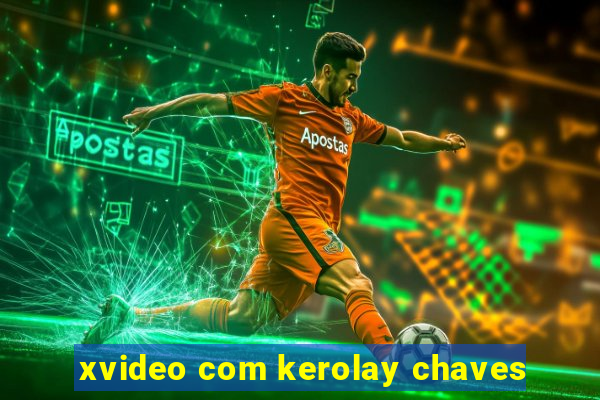 xvideo com kerolay chaves