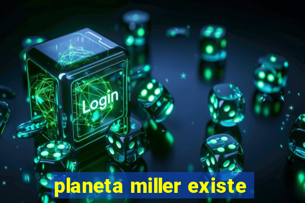 planeta miller existe