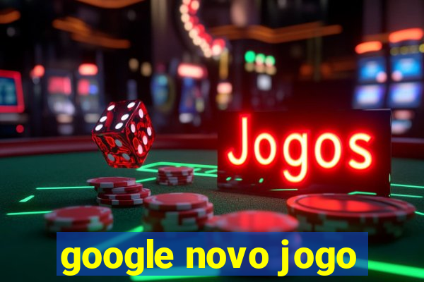 google novo jogo